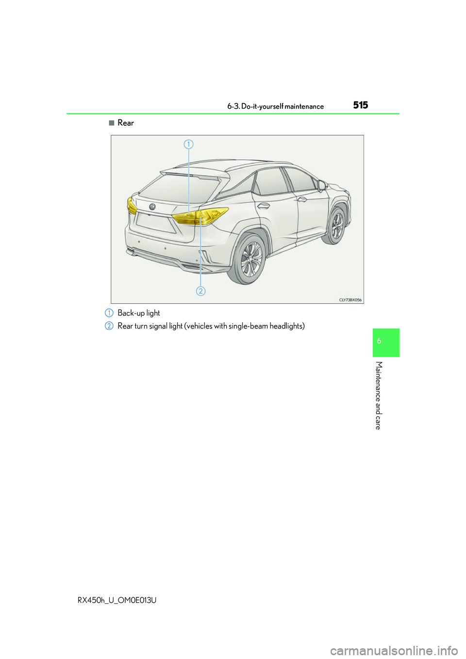 LEXUS RX450H 2016  Owners Manual 5156-3. Do-it-yourself maintenance
6
Maintenance and care
RX450h_U_OM0E013U
■Rear
Back-up light
Rear turn signal light (vehicles with single-beam headlights)1
2 