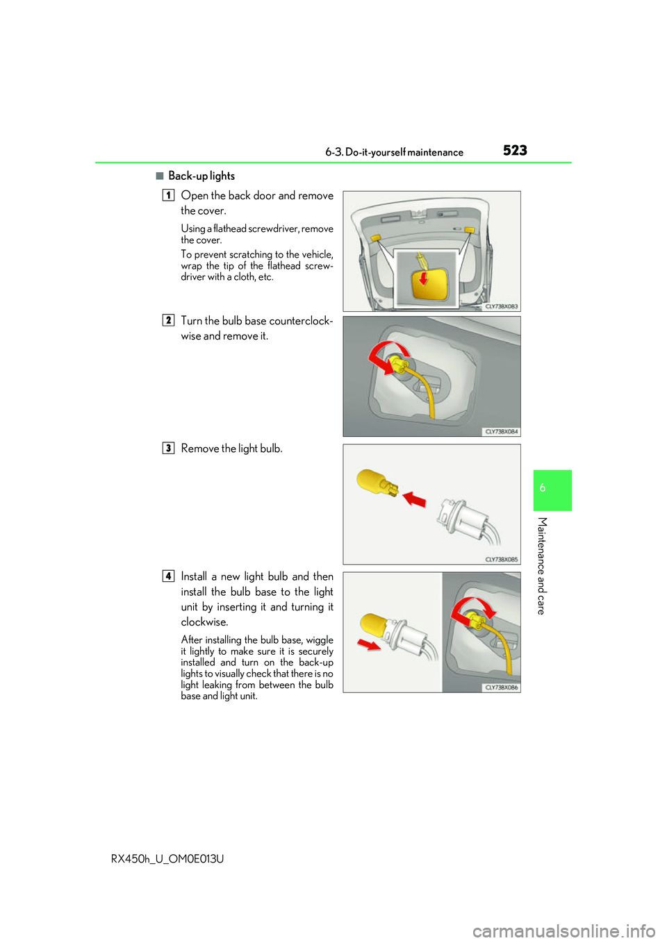LEXUS RX450H 2016 Owners Manual 5236-3. Do-it-yourself maintenance
6
Maintenance and care
RX450h_U_OM0E013U
■Back-up lightsOpen the back door and remove
the cover.
Using a flathead screwdriver, remove
the cover.
To prevent scratch LEXUS RX450H 2016 Owners Manual 5236-3. Do-it-yourself maintenance
6
Maintenance and care
RX450h_U_OM0E013U
■Back-up lightsOpen the back door and remove
the cover.
Using a flathead screwdriver, remove
the cover.
To prevent scratch