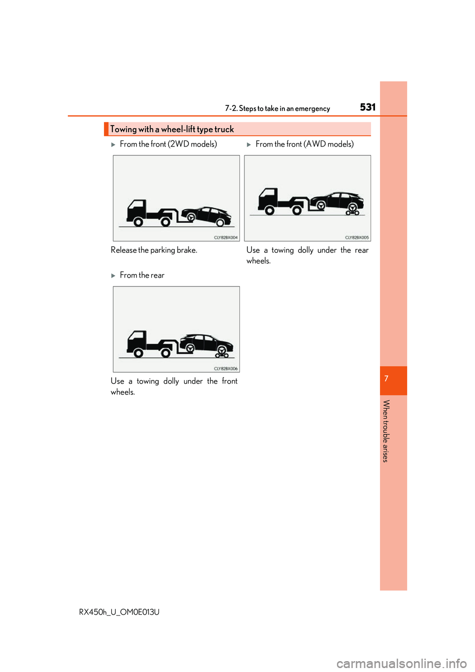 LEXUS RX450H 2016 Owners Manual 5317-2. Steps to take in an emergency
7
When trouble arises
RX450h_U_OM0E013U
Towing with a wheel-lift type truck
From the front (2WD models)From the front (AWD models)
Release the parking brake LEXUS RX450H 2016 Owners Manual 5317-2. Steps to take in an emergency
7
When trouble arises
RX450h_U_OM0E013U
Towing with a wheel-lift type truck
From the front (2WD models)From the front (AWD models)
Release the parking brake