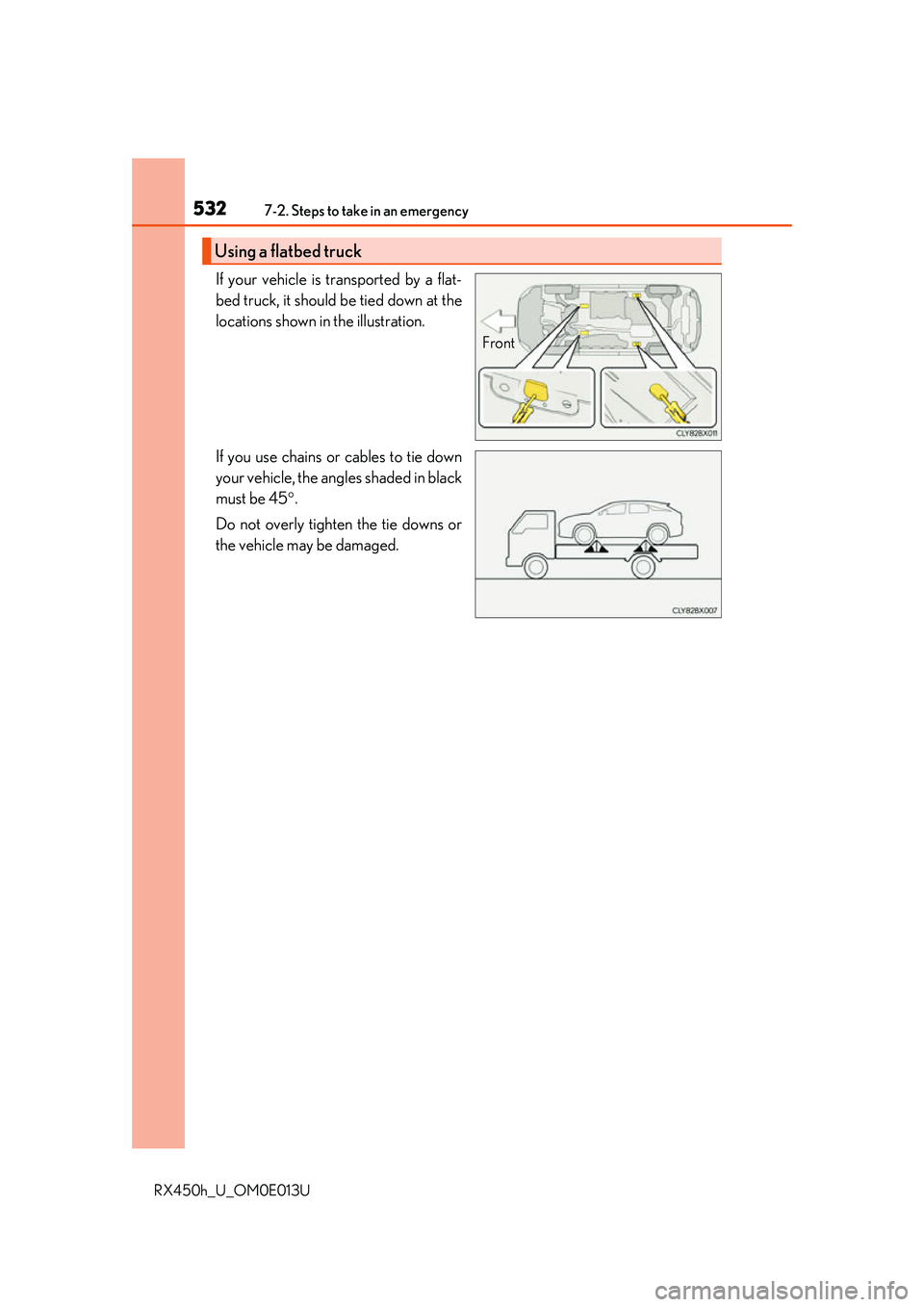 LEXUS RX450H 2016 Owners Manual 5327-2. Steps to take in an emergency
RX450h_U_OM0E013U
If your vehicle is transported by a flat-
bed truck, it should be tied down at the
locations shown in the illustration.
If you use chains or cab LEXUS RX450H 2016 Owners Manual 5327-2. Steps to take in an emergency
RX450h_U_OM0E013U
If your vehicle is transported by a flat-
bed truck, it should be tied down at the
locations shown in the illustration.
If you use chains or cab