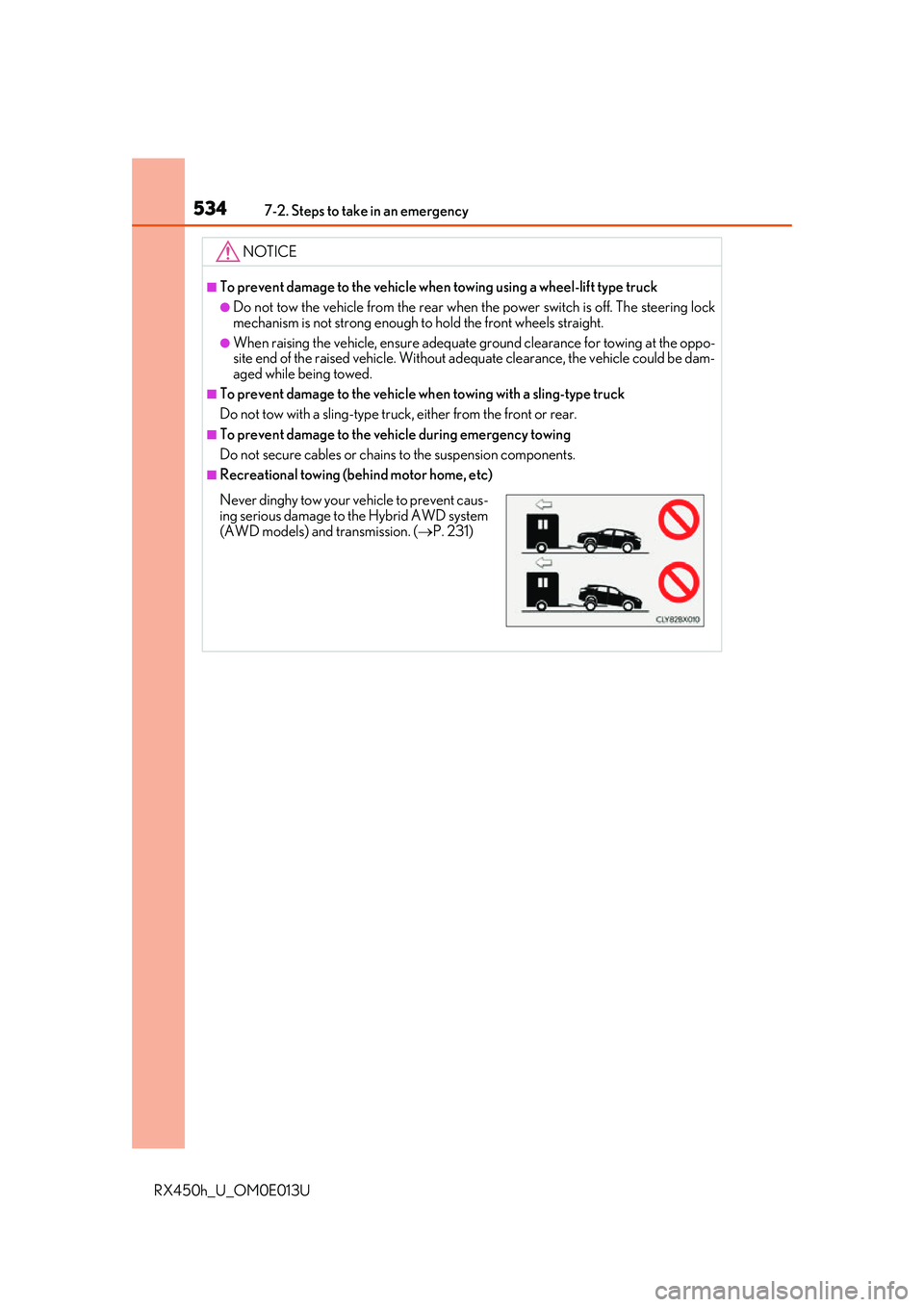 LEXUS RX450H 2016 Owners Manual 5347-2. Steps to take in an emergency
RX450h_U_OM0E013U
NOTICE
■To prevent damage to the vehicle when towing using a wheel-lift type truck
●Do not tow the vehicle from the rear when the power swit LEXUS RX450H 2016 Owners Manual 5347-2. Steps to take in an emergency
RX450h_U_OM0E013U
NOTICE
■To prevent damage to the vehicle when towing using a wheel-lift type truck
●Do not tow the vehicle from the rear when the power swit