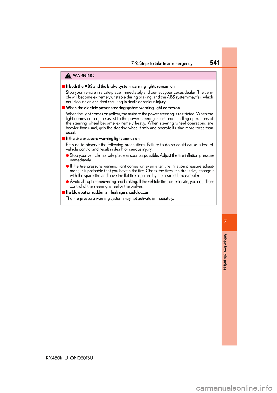 LEXUS RX450H 2016  Owners Manual 5417-2. Steps to take in an emergency
7
When trouble arises
RX450h_U_OM0E013U
WARNING
■If both the ABS and the brake system warning lights remain on
Stop your vehicle in a safe place immediately and