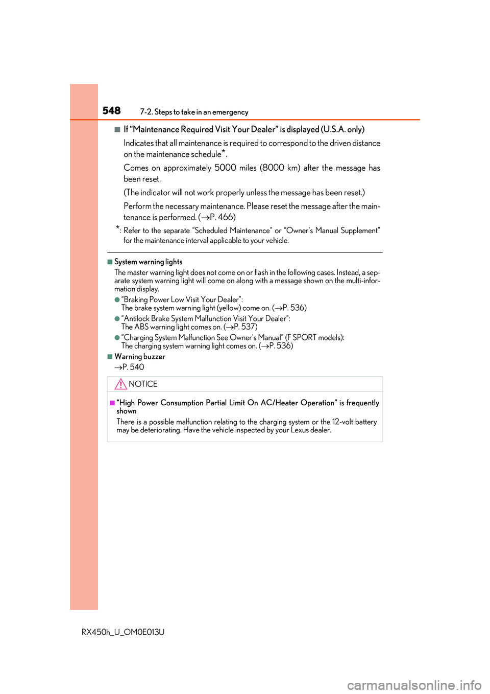 LEXUS RX450H 2016 Owners Guide 5487-2. Steps to take in an emergency
RX450h_U_OM0E013U
■If “Maintenance Required Visit Your Dealer” is displayed (U.S.A. only)
Indicates that all maintenance is required to correspond to the dr