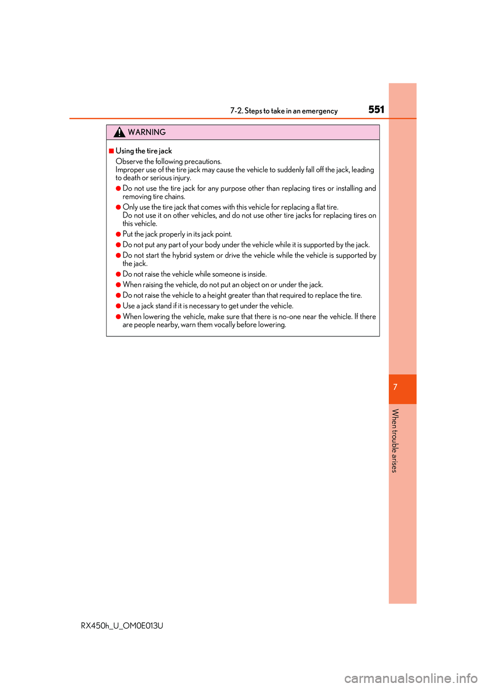 LEXUS RX450H 2016 Owners Manual 5517-2. Steps to take in an emergency
7
When trouble arises
RX450h_U_OM0E013U
WARNING
■Using the tire jack
Observe the following precautions.
Improper use of the tire jack may cause the vehicle to LEXUS RX450H 2016 Owners Manual 5517-2. Steps to take in an emergency
7
When trouble arises
RX450h_U_OM0E013U
WARNING
■Using the tire jack
Observe the following precautions.
Improper use of the tire jack may cause the vehicle to