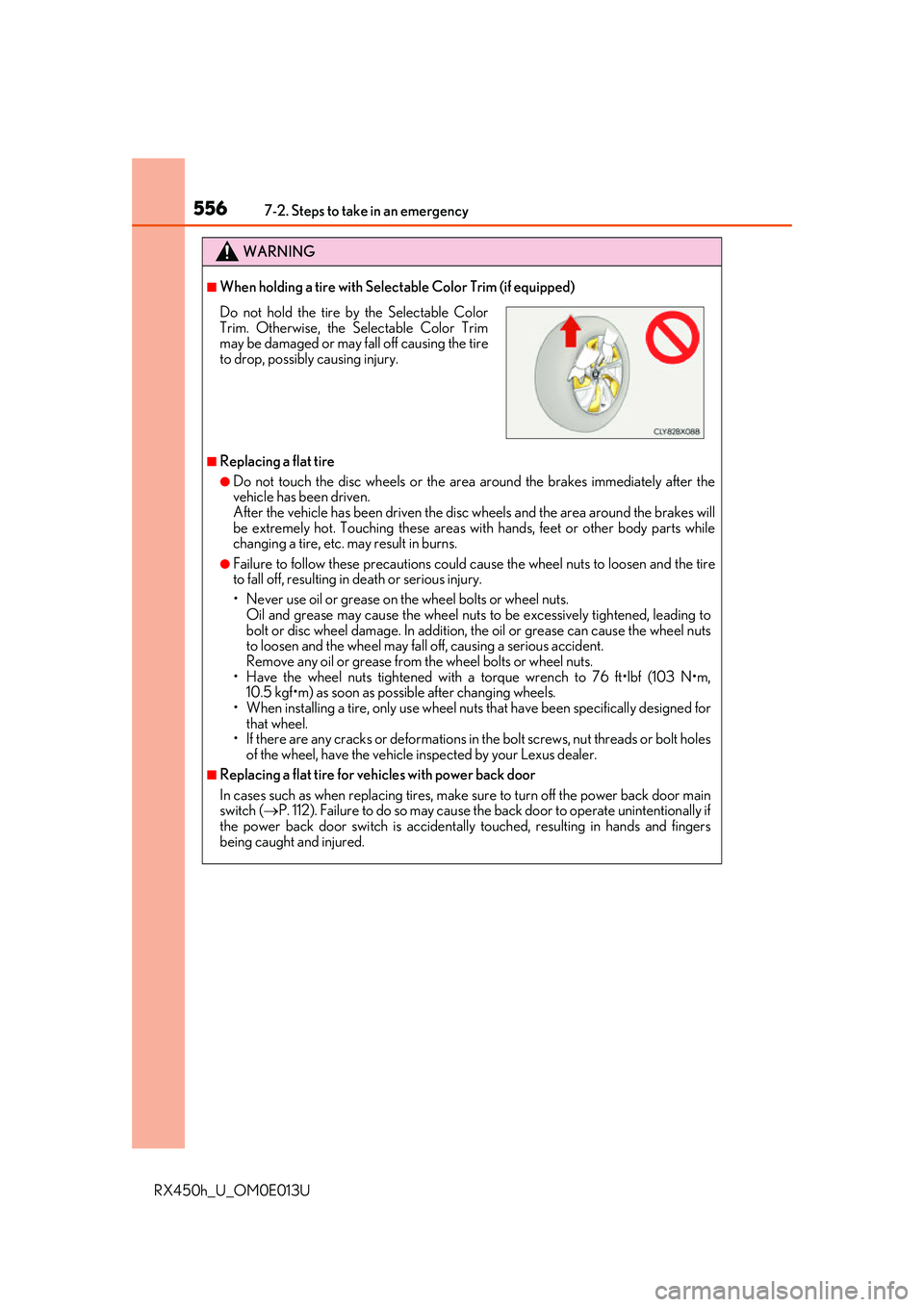 LEXUS RX450H 2016 Owners Manual 5567-2. Steps to take in an emergency
RX450h_U_OM0E013U
WARNING
■When holding a tire with Selectable Color Trim (if equipped)
■Replacing a flat tire
●Do not touch the disc wheels or the area aro LEXUS RX450H 2016 Owners Manual 5567-2. Steps to take in an emergency
RX450h_U_OM0E013U
WARNING
■When holding a tire with Selectable Color Trim (if equipped)
■Replacing a flat tire
●Do not touch the disc wheels or the area aro