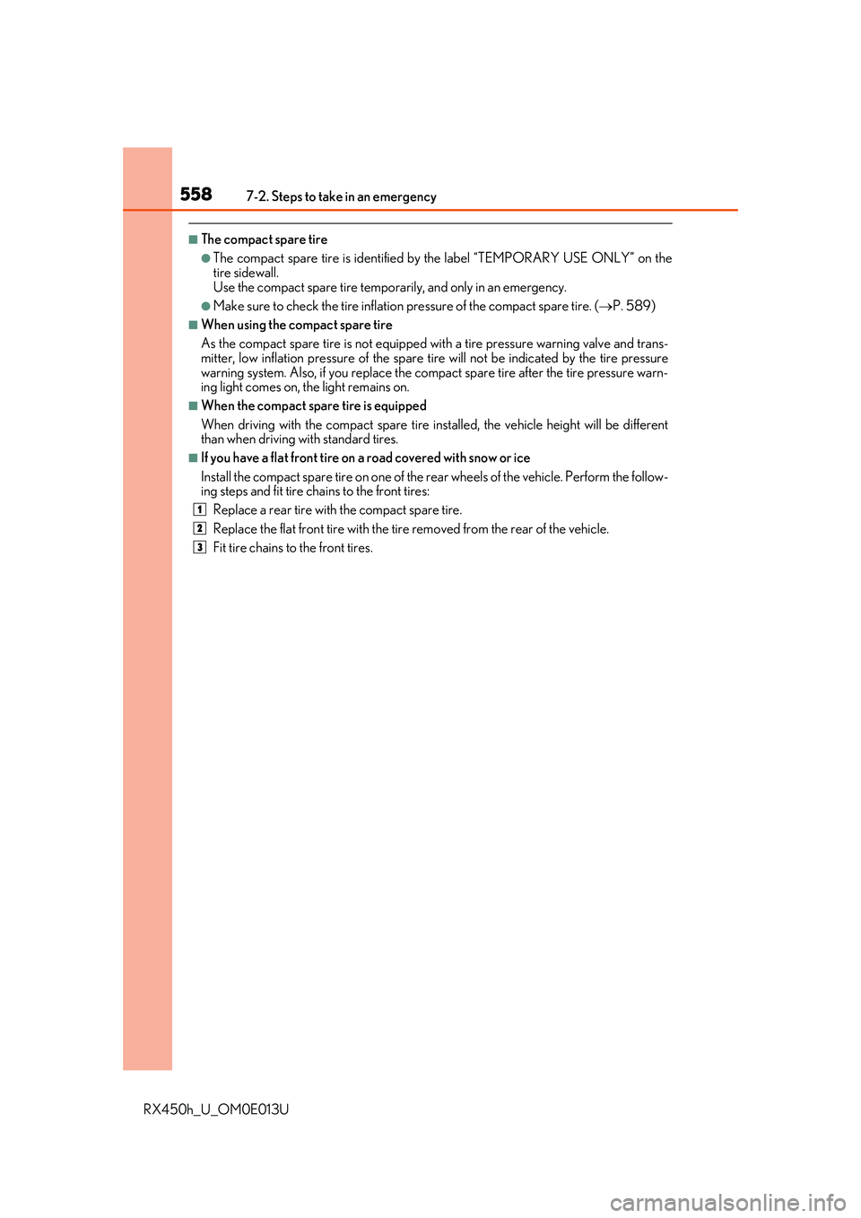 LEXUS RX450H 2016 Owners Manual 5587-2. Steps to take in an emergency
RX450h_U_OM0E013U
■The compact spare tire
●The compact spare tire is identified by the label “TEMPORARY USE ONLY” on the
tire sidewall.
Use the compact sp LEXUS RX450H 2016 Owners Manual 5587-2. Steps to take in an emergency
RX450h_U_OM0E013U
■The compact spare tire
●The compact spare tire is identified by the label “TEMPORARY USE ONLY” on the
tire sidewall.
Use the compact sp