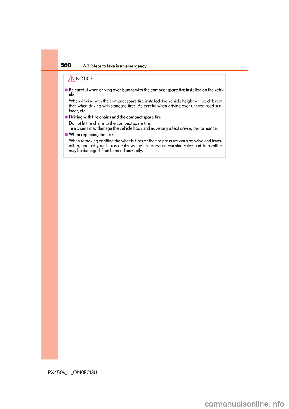 LEXUS RX450H 2016 Owners Manual 5607-2. Steps to take in an emergency
RX450h_U_OM0E013U
NOTICE
■Be careful when driving over bumps with the compact spare tire installed on the vehi-
cle
When driving with the compact spare tire ins LEXUS RX450H 2016 Owners Manual 5607-2. Steps to take in an emergency
RX450h_U_OM0E013U
NOTICE
■Be careful when driving over bumps with the compact spare tire installed on the vehi-
cle
When driving with the compact spare tire ins