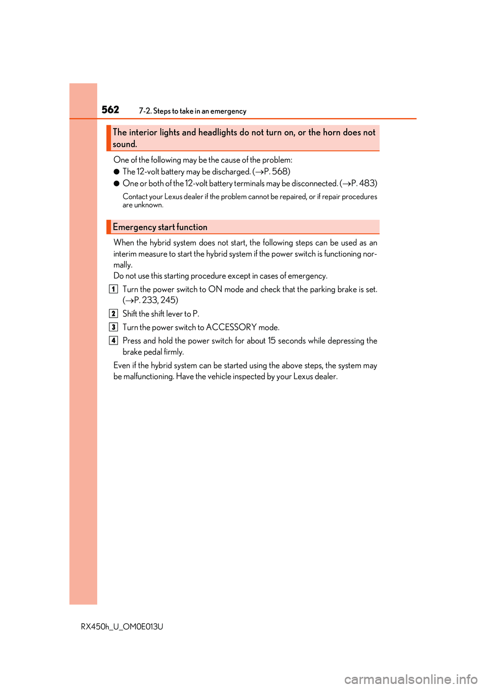LEXUS RX450H 2016 Owners Manual 5627-2. Steps to take in an emergency
RX450h_U_OM0E013U
One of the following may be the cause of the problem:
●The 12-volt battery may be discharged. (P. 568)
●One or both of the 12-volt batter LEXUS RX450H 2016 Owners Manual 5627-2. Steps to take in an emergency
RX450h_U_OM0E013U
One of the following may be the cause of the problem:
●The 12-volt battery may be discharged. (P. 568)
●One or both of the 12-volt batter
