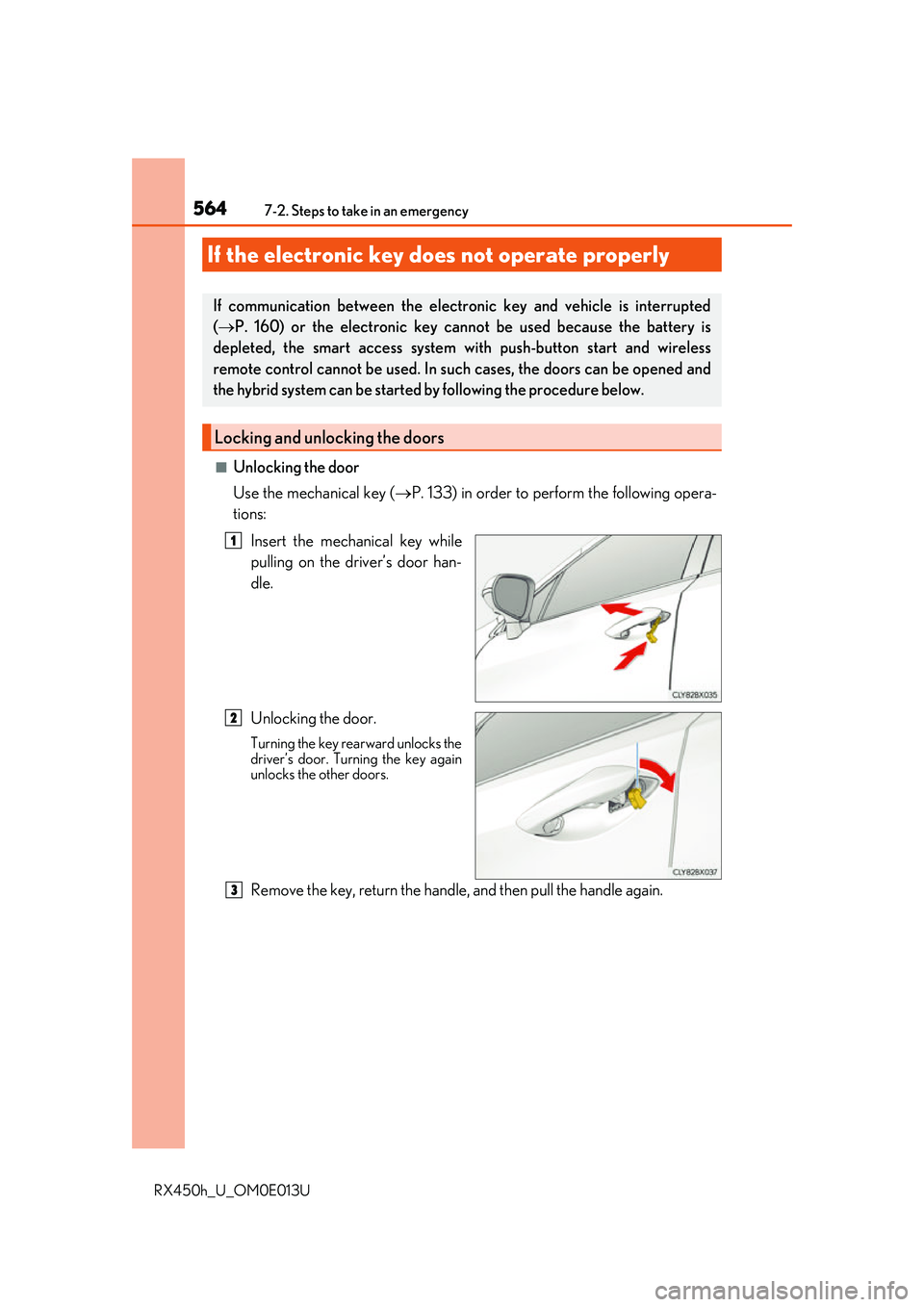 LEXUS RX450H 2016 Owners Manual 5647-2. Steps to take in an emergency
RX450h_U_OM0E013U
■Unlocking the door
Use the mechanical key (P. 133) in order to perform the following opera-
tions:
Insert the mechanical key while
pulling LEXUS RX450H 2016 Owners Manual 5647-2. Steps to take in an emergency
RX450h_U_OM0E013U
■Unlocking the door
Use the mechanical key (P. 133) in order to perform the following opera-
tions:
Insert the mechanical key while
pulling