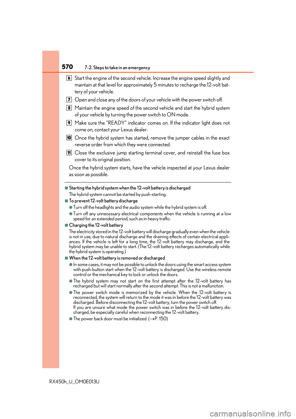 LEXUS RX450H 2016  Owners Manual 5707-2. Steps to take in an emergency
RX450h_U_OM0E013U
Start the engine of the second vehicle. Increase the engine speed slightly and
maintain at that level for approximatel y 5 minutes to recharge t