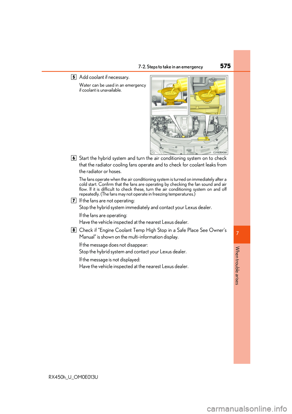 LEXUS RX450H 2016 Owners Manual 5757-2. Steps to take in an emergency
7
When trouble arises
RX450h_U_OM0E013U
Add coolant if necessary.
Water can be used in an emergency
if coolant is unavailable.
Start the hybrid system and turn th LEXUS RX450H 2016 Owners Manual 5757-2. Steps to take in an emergency
7
When trouble arises
RX450h_U_OM0E013U
Add coolant if necessary.
Water can be used in an emergency
if coolant is unavailable.
Start the hybrid system and turn th