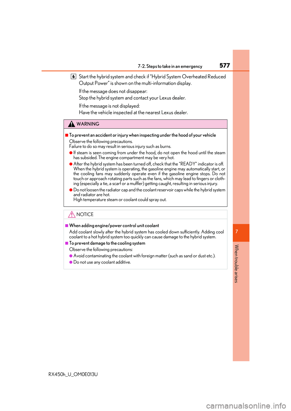 LEXUS RX450H 2016  Owners Manual 5777-2. Steps to take in an emergency
7
When trouble arises
RX450h_U_OM0E013U
Start the hybrid system and check if “Hybrid System Overheated Reduced
Output Power” is shown on the multi-information