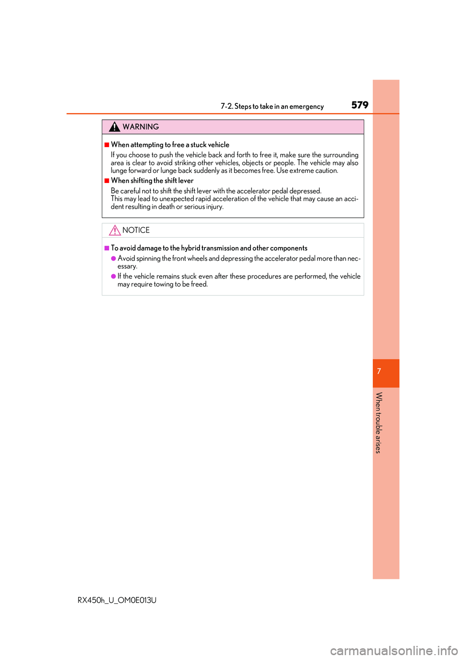 LEXUS RX450H 2016 Owners Manual 5797-2. Steps to take in an emergency
7
When trouble arises
RX450h_U_OM0E013U
WARNING
■When attempting to free a stuck vehicle
If you choose to push the vehicle back and forth to free it, make sure LEXUS RX450H 2016 Owners Manual 5797-2. Steps to take in an emergency
7
When trouble arises
RX450h_U_OM0E013U
WARNING
■When attempting to free a stuck vehicle
If you choose to push the vehicle back and forth to free it, make sure