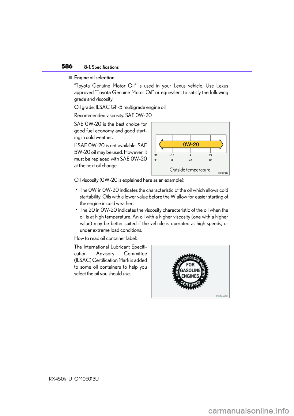 LEXUS RX450H 2016 Owners Manual 5868-1. Specifications
RX450h_U_OM0E013U
■Engine oil selection
“Toyota Genuine Motor Oil” is used in your Lexus vehicle. Use Lexus
approved “Toyota Genuine Motor Oil” or equivalent to sati LEXUS RX450H 2016 Owners Manual 5868-1. Specifications
RX450h_U_OM0E013U
■Engine oil selection
“Toyota Genuine Motor Oil” is used in your Lexus vehicle. Use Lexus
approved “Toyota Genuine Motor Oil” or equivalent to sati