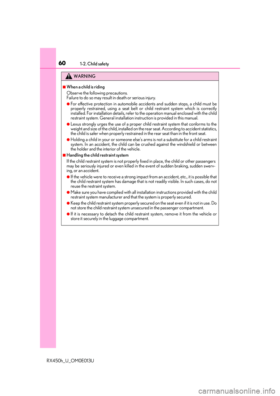 LEXUS RX450H 2016 Workshop Manual 601-2. Child safety
RX450h_U_OM0E013U
WARNING
■When a child is riding
Observe the following precautions.
Failure to do so may result in death or serious injury.
●For effective protection in automo LEXUS RX450H 2016 Workshop Manual 601-2. Child safety
RX450h_U_OM0E013U
WARNING
■When a child is riding
Observe the following precautions.
Failure to do so may result in death or serious injury.
●For effective protection in automo