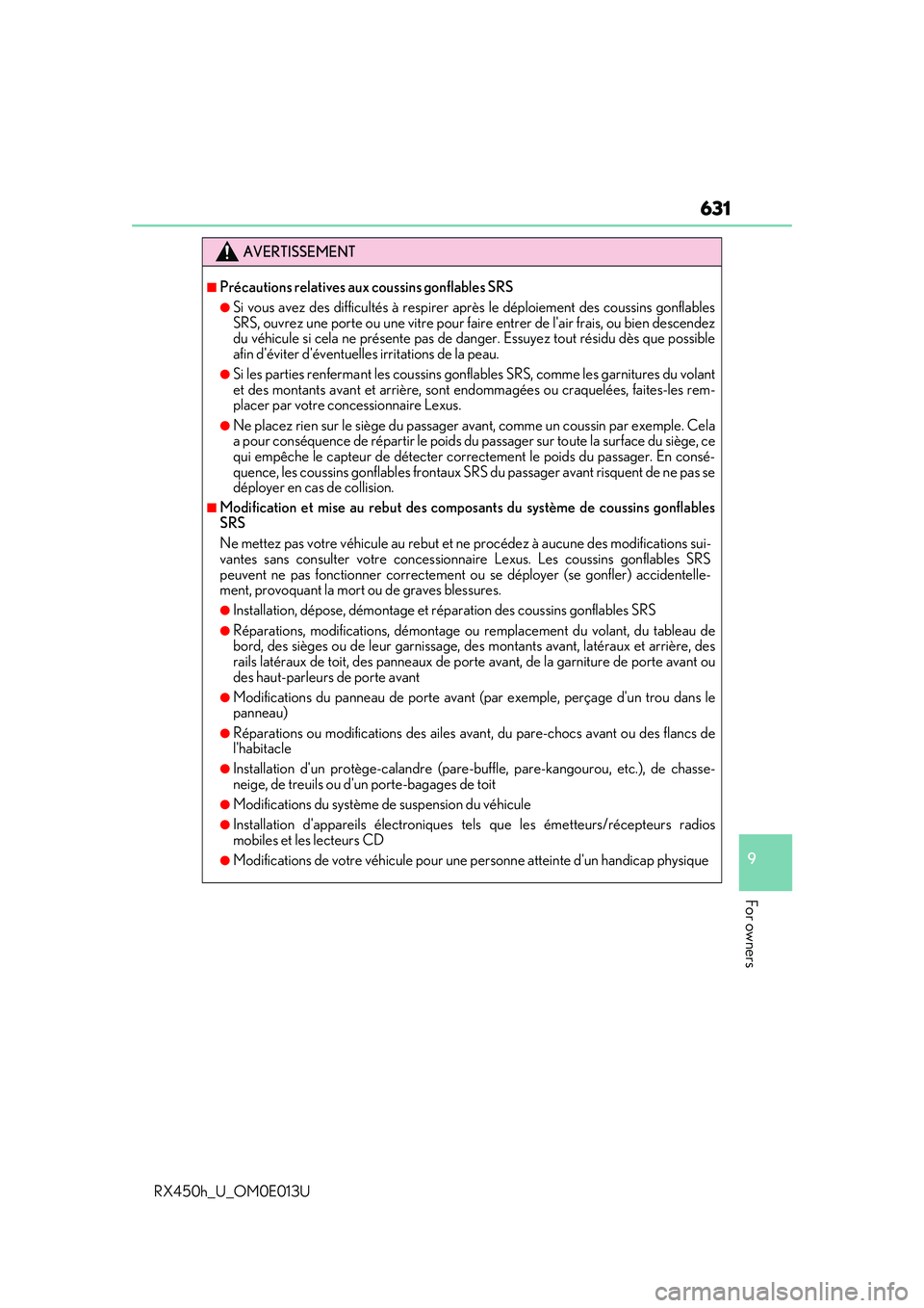 LEXUS RX450H 2016 Owners Manual 631
9
For owners
RX450h_U_OM0E013U
AVERTISSEMENT
■Précautions relatives aux coussins gonflables SRS
●Si vous avez des difficultés à respirer après le déploiement des coussins gonflables
SRS, LEXUS RX450H 2016 Owners Manual 631
9
For owners
RX450h_U_OM0E013U
AVERTISSEMENT
■Précautions relatives aux coussins gonflables SRS
●Si vous avez des difficultés à respirer après le déploiement des coussins gonflables
SRS,