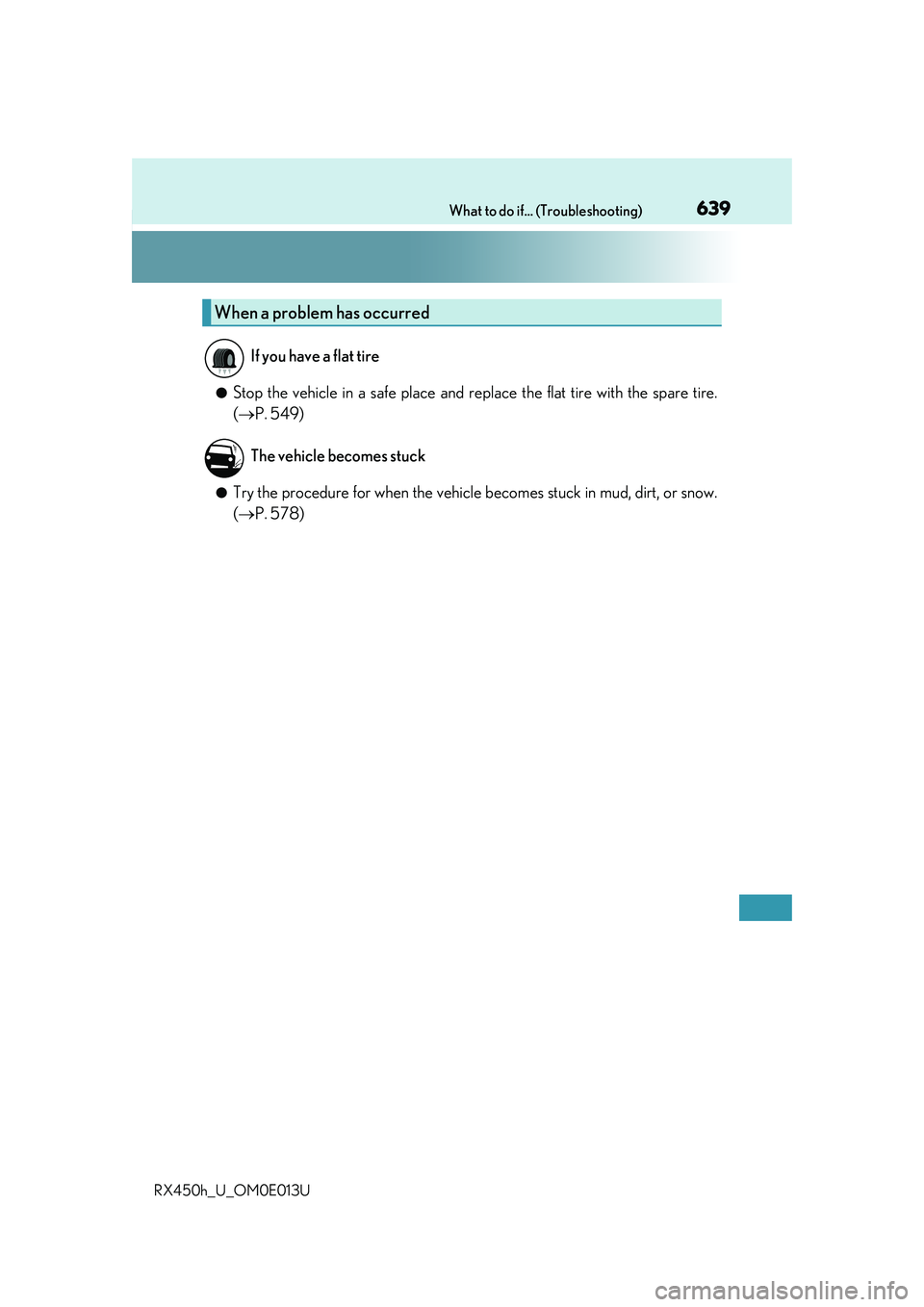 LEXUS RX450H 2016 Owners Manual 639What to do if... (Troubleshooting)
RX450h_U_OM0E013U
●Stop the vehicle in a safe place and replace the flat tire with the spare tire.
( P. 549)
●Try the procedure for when the vehicle becom LEXUS RX450H 2016 Owners Manual 639What to do if... (Troubleshooting)
RX450h_U_OM0E013U
●Stop the vehicle in a safe place and replace the flat tire with the spare tire.
( P. 549)
●Try the procedure for when the vehicle becom