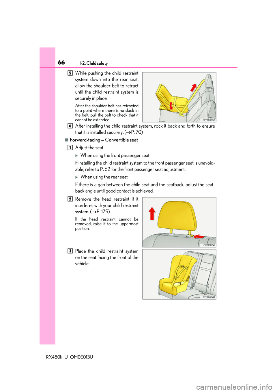 LEXUS RX450H 2016 Repair Manual 661-2. Child safety
RX450h_U_OM0E013U
 While pushing the child restraint
system down into the rear seat,
allow the shoulder belt to retract
until the child restraint system is
securely in place.
After