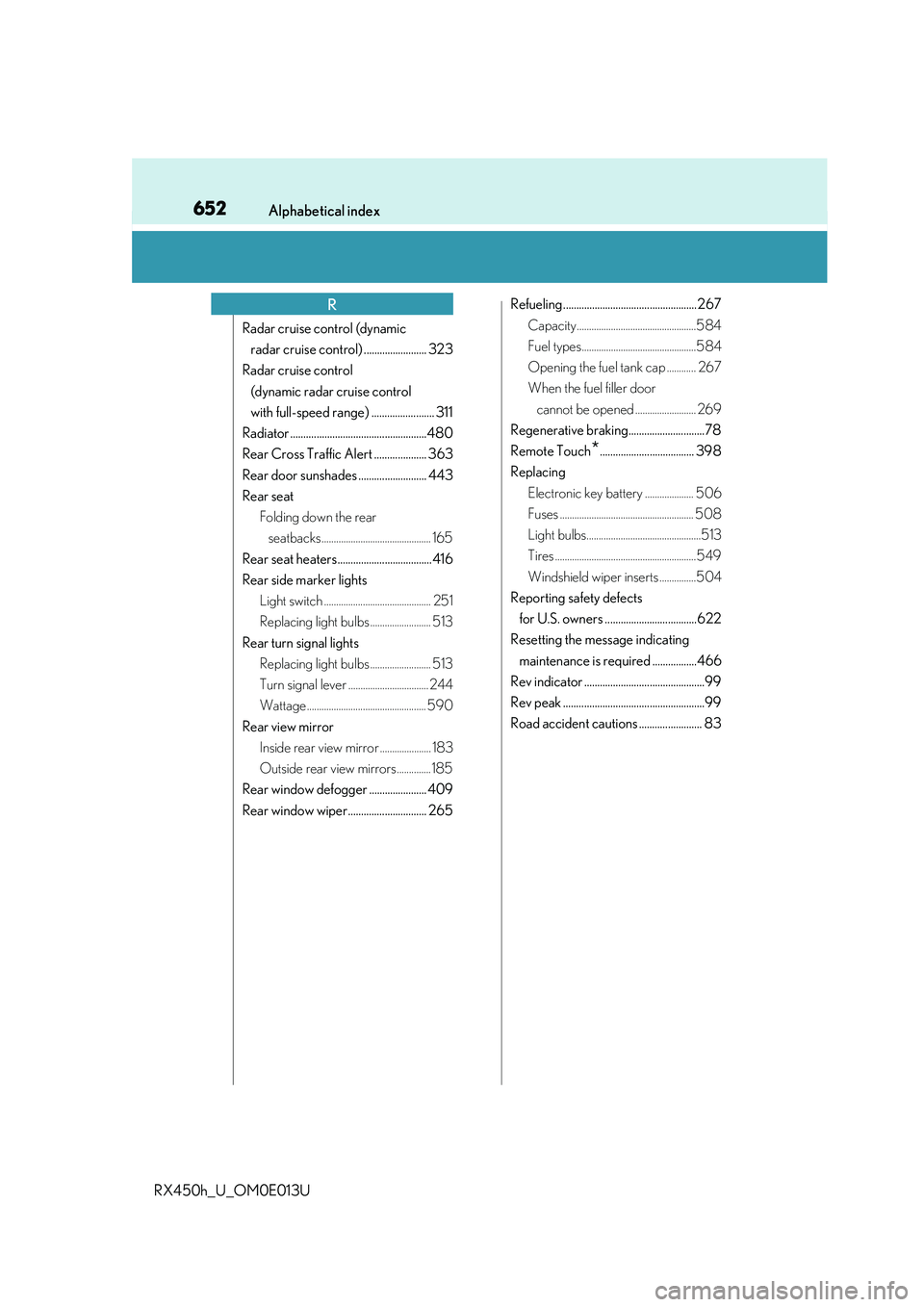 LEXUS RX450H 2016  Owners Manual 652Alphabetical index
RX450h_U_OM0E013U
Radar cruise control (dynamic radar cruise control) ........................ 323
Radar cruise control  (dynamic radar cruise control 
with full-speed range) ...