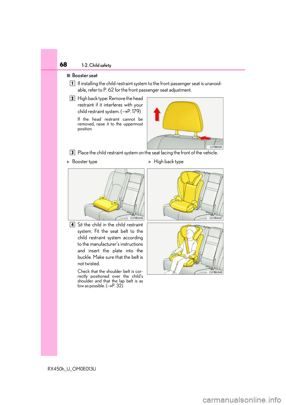 LEXUS RX450H 2016 Repair Manual 681-2. Child safety
RX450h_U_OM0E013U
■Booster seatIf installing the child restraint system  to the front passenger seat is unavoid-
able, refer to P. 62 for the fr ont passenger seat adjustment.
Hi