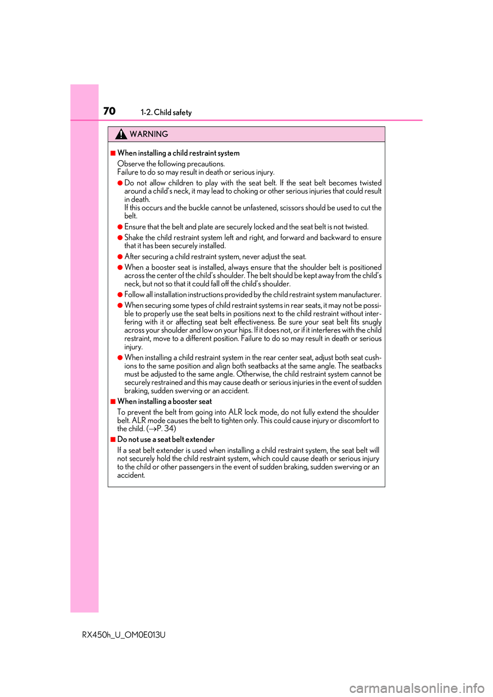 LEXUS RX450H 2016 Repair Manual 701-2. Child safety
RX450h_U_OM0E013U
WARNING
■When installing a child restraint system
Observe the following precautions.
Failure to do so may result in death or serious injury.
●Do not allow chi