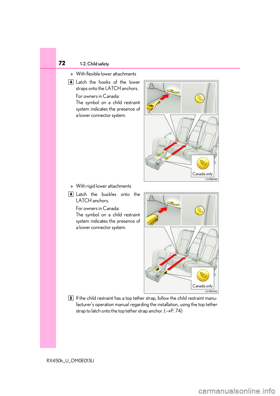 LEXUS RX450H 2016 Manual PDF 721-2. Child safety
RX450h_U_OM0E013U
With flexible lower attachments
Latch the hooks of the lower
straps onto the LATCH anchors.
For owners in Canada:
The symbol on a child restraint
system indica LEXUS RX450H 2016 Manual PDF 721-2. Child safety
RX450h_U_OM0E013U
With flexible lower attachments
Latch the hooks of the lower
straps onto the LATCH anchors.
For owners in Canada:
The symbol on a child restraint
system indica
