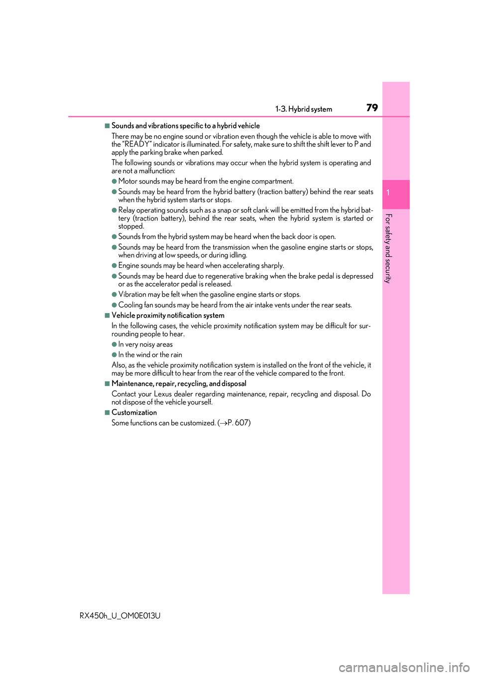 LEXUS RX450H 2016 Manual PDF 791-3. Hybrid system
1
For safety and security
RX450h_U_OM0E013U
■Sounds and vibrations specific to a hybrid vehicle
There may be no engine sound or vibration even though the vehicle is able to move LEXUS RX450H 2016 Manual PDF 791-3. Hybrid system
1
For safety and security
RX450h_U_OM0E013U
■Sounds and vibrations specific to a hybrid vehicle
There may be no engine sound or vibration even though the vehicle is able to move