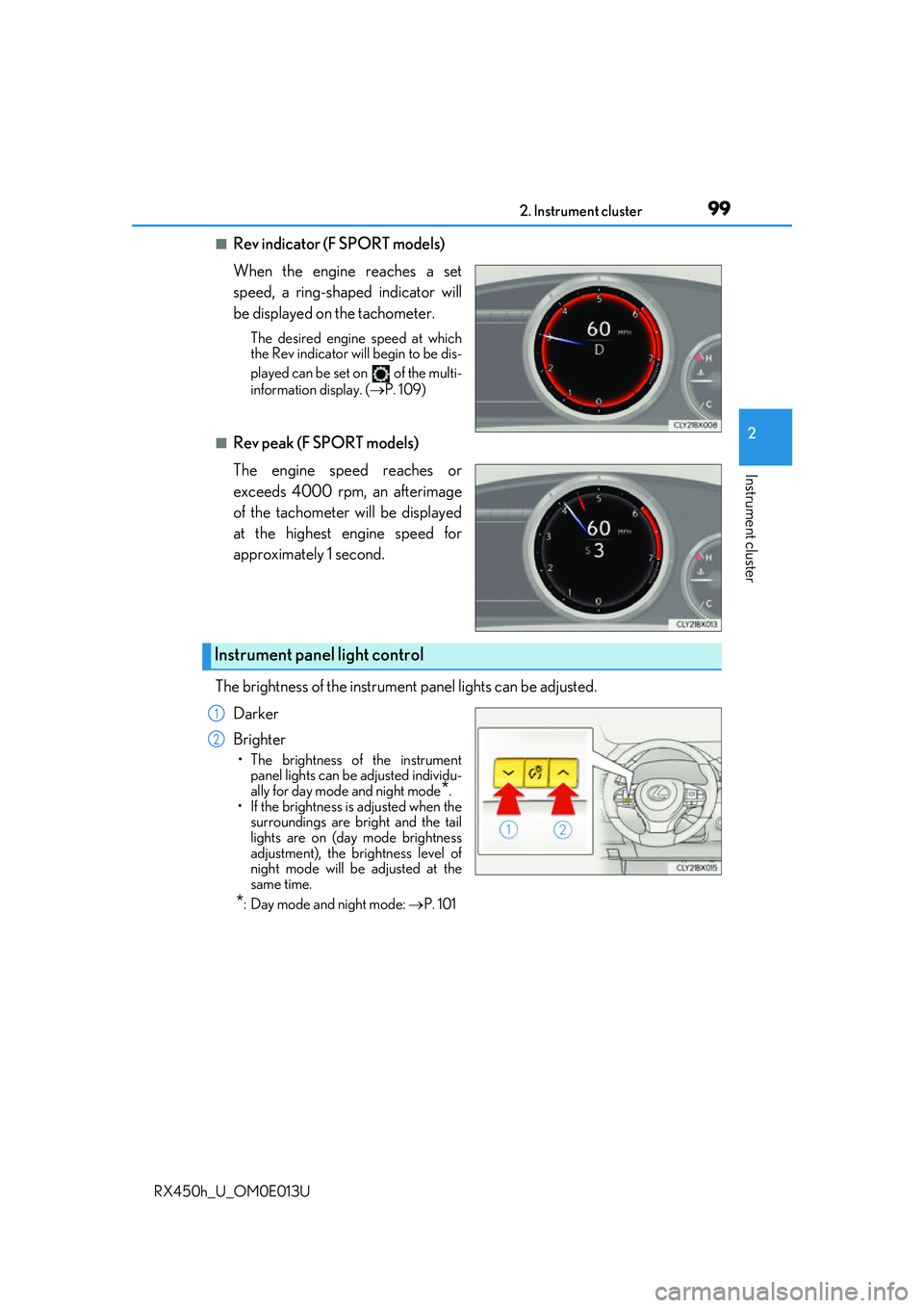 LEXUS RX450H 2016 Owners Manual 992. Instrument cluster
2
Instrument cluster
RX450h_U_OM0E013U
■Rev indicator (F SPORT models)
When the engine reaches a set
speed, a ring-shaped indicator will
be displayed on the tachometer.
The d LEXUS RX450H 2016 Owners Manual 992. Instrument cluster
2
Instrument cluster
RX450h_U_OM0E013U
■Rev indicator (F SPORT models)
When the engine reaches a set
speed, a ring-shaped indicator will
be displayed on the tachometer.
The d