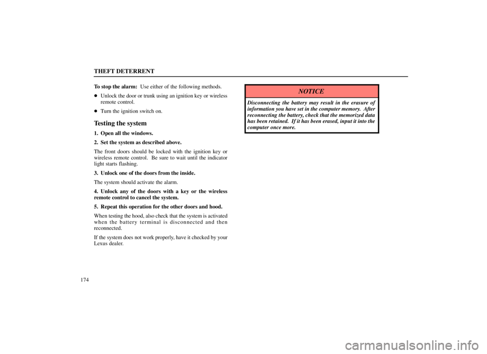 LEXUS SC300 1999  Owners Manual THEFT DETERRENT
174To stop the alarm:  Use either of the following methods.

Unlock the door or trunk using an ignition key or wireless
remote control.
 Turn the ignition switch on.
Testing the syst