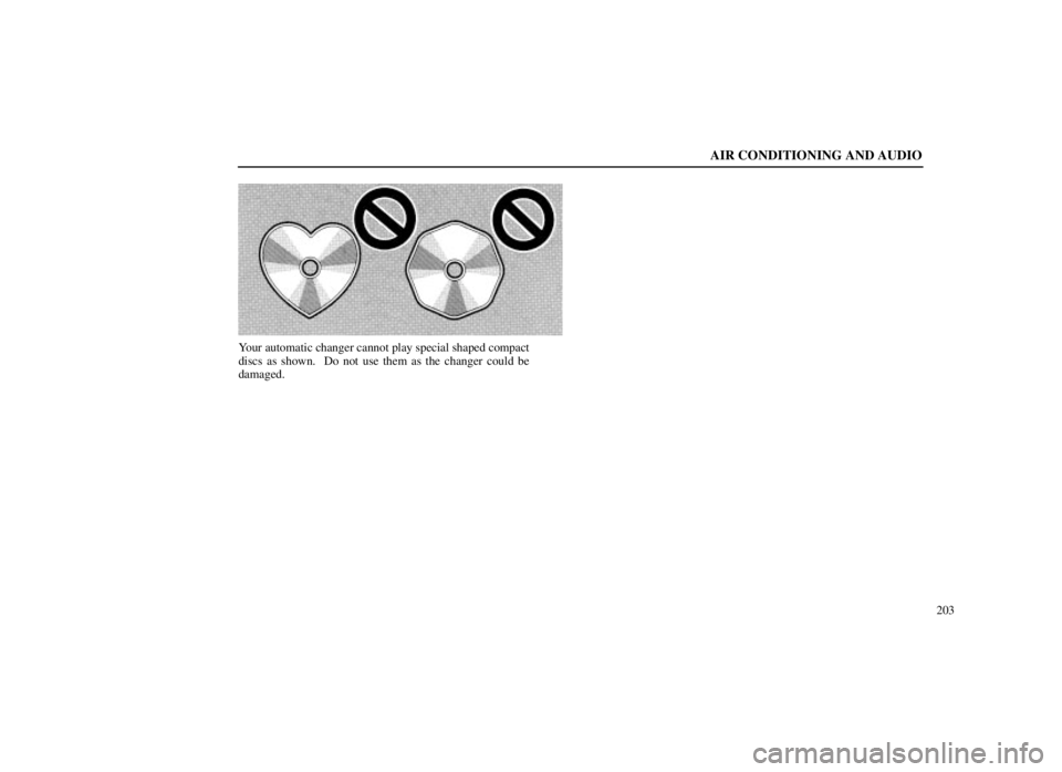 LEXUS SC300 1999  Owners Manual AIR CONDITIONING AND AUDIO
203
Your automatic changer cannot play special shaped compact
discs as shown.  Do not use them as the changer could be
damaged. 