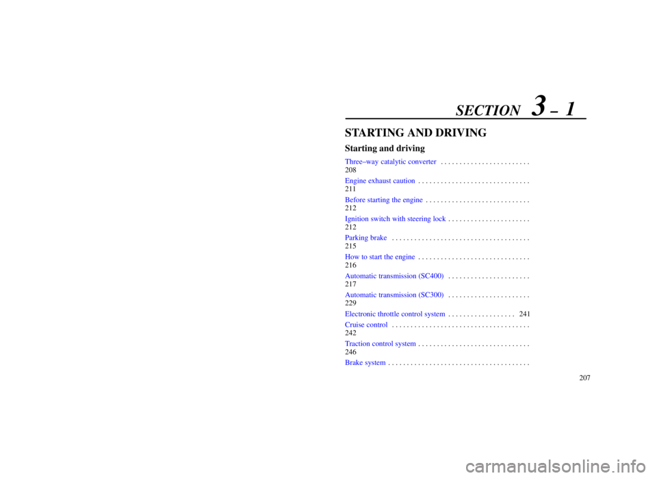 LEXUS SC300 1999  Owners Manual SECTION   3 ±  1
207
STARTING AND DRIVING
Starting and driving
Three±way catalytic converter. . . . . . . . . . . . . . . . . . . . . . . . 
208
Engine exhaust caution . . . . . . . . . . . . . . . 