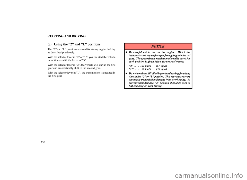 LEXUS SC300 1999  Owners Manual STARTING AND DRIVING
236
(c) Using the º2º and ºLº positions
The º2º and ºLº positions are used for strong engine braking
as described previously.
With the selector lever in º2º or ºLº, yo
