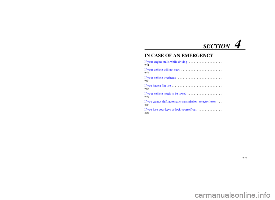 LEXUS SC300 1999  Owners Manual SECTION   4
273
IN CASE OF AN EMERGENCY
If your engine stalls while driving. . . . . . . . . . . . . . . . . . . . . 
274
If your vehicle will not start . . . . . . . . . . . . . . . . . . . . . . . .
