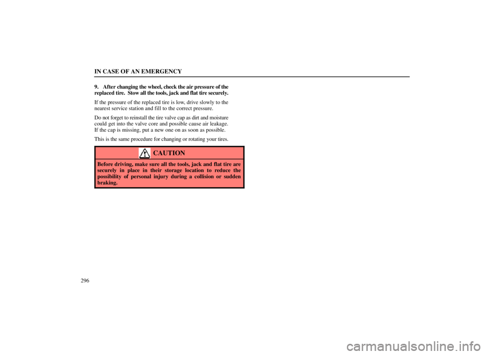 LEXUS SC300 1999  Owners Manual IN CASE OF AN EMERGENCY
2969. After 
changing the wheel, check the air pr essure of the
replaced tire.   Stow all the tools, jack and flat tire securely.
If the pressure of the replaced tire is low, d