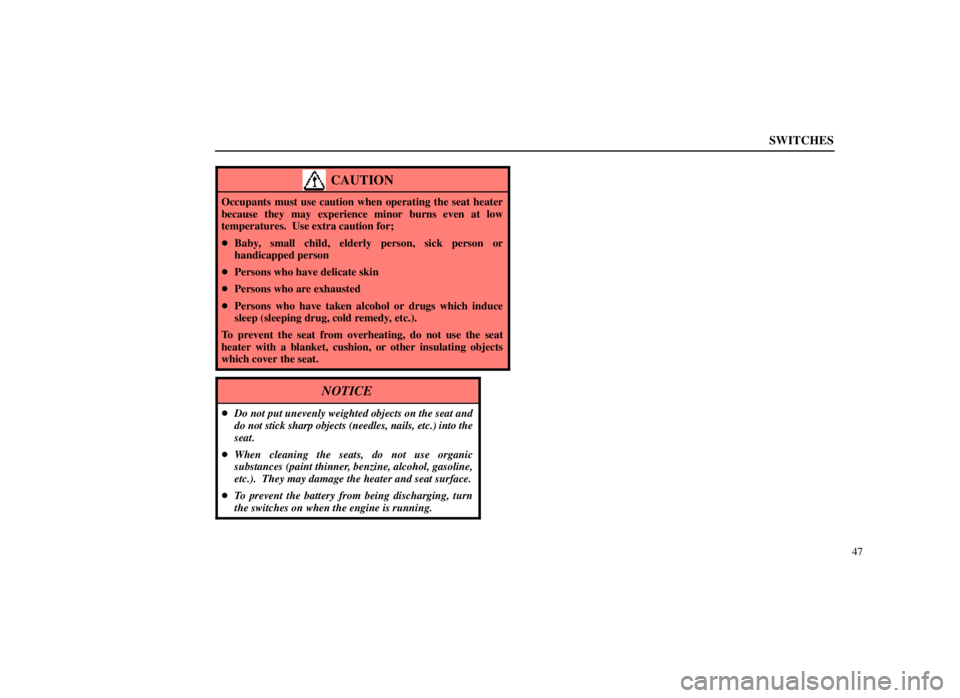 LEXUS SC300 1999 Repair Manual SWITCHES
47
CAUTION
Occupants must use caution when operating the seat heater
because they may experience minor burns even at low
temperatures.  Use extra caution for;
Baby, small child, elderly pers