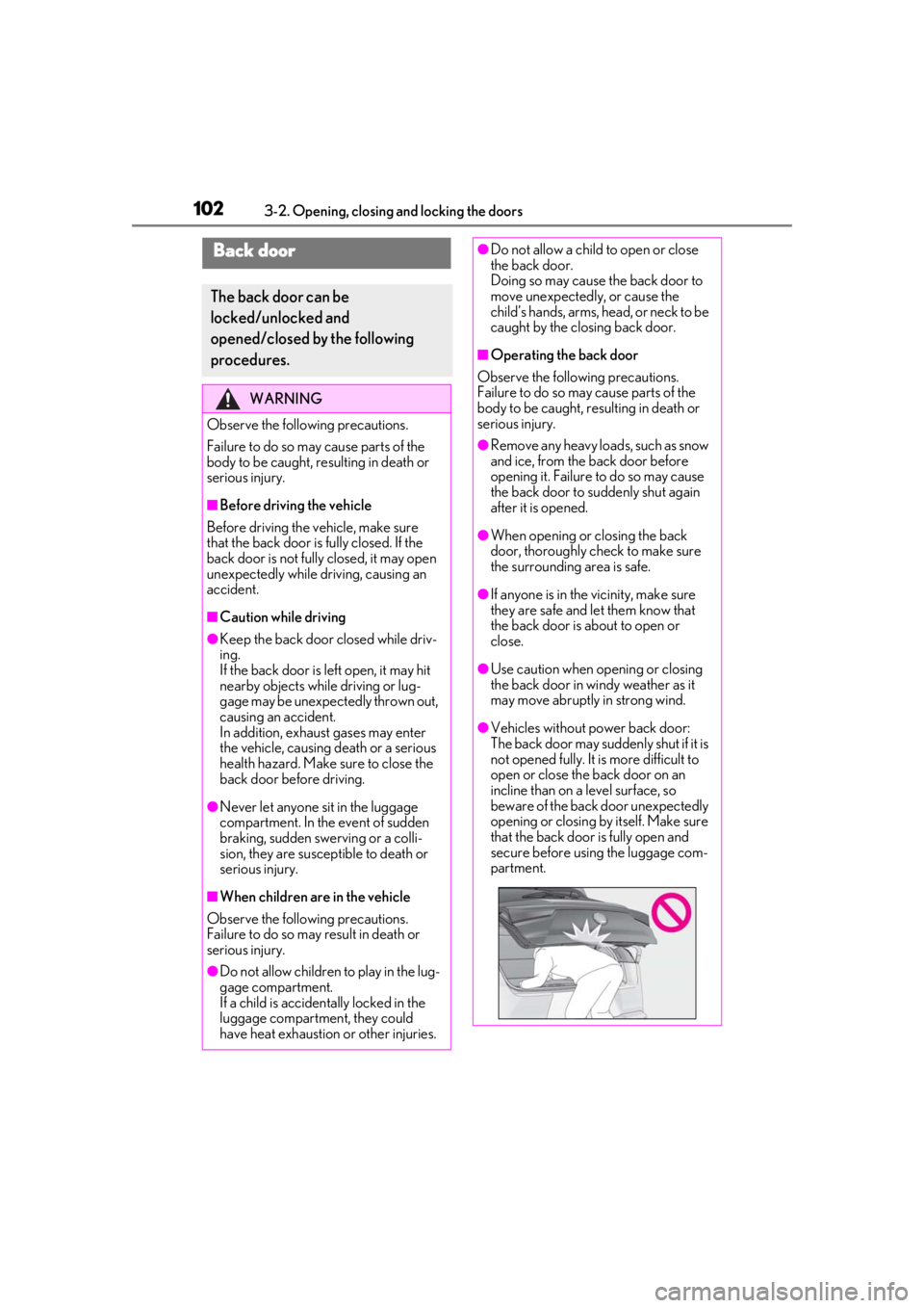 LEXUS UX200 2019 Owners Manual 1023-2. Opening, closing and locking the doors
Back door
The back door can be
locked/unlocked and
opened/closed by the following
procedures.
WARNING
Observe the following precautions.
Failure to do LEXUS UX200 2019 Owners Manual 1023-2. Opening, closing and locking the doors
Back door
The back door can be
locked/unlocked and
opened/closed by the following
procedures.
WARNING
Observe the following precautions.
Failure to do