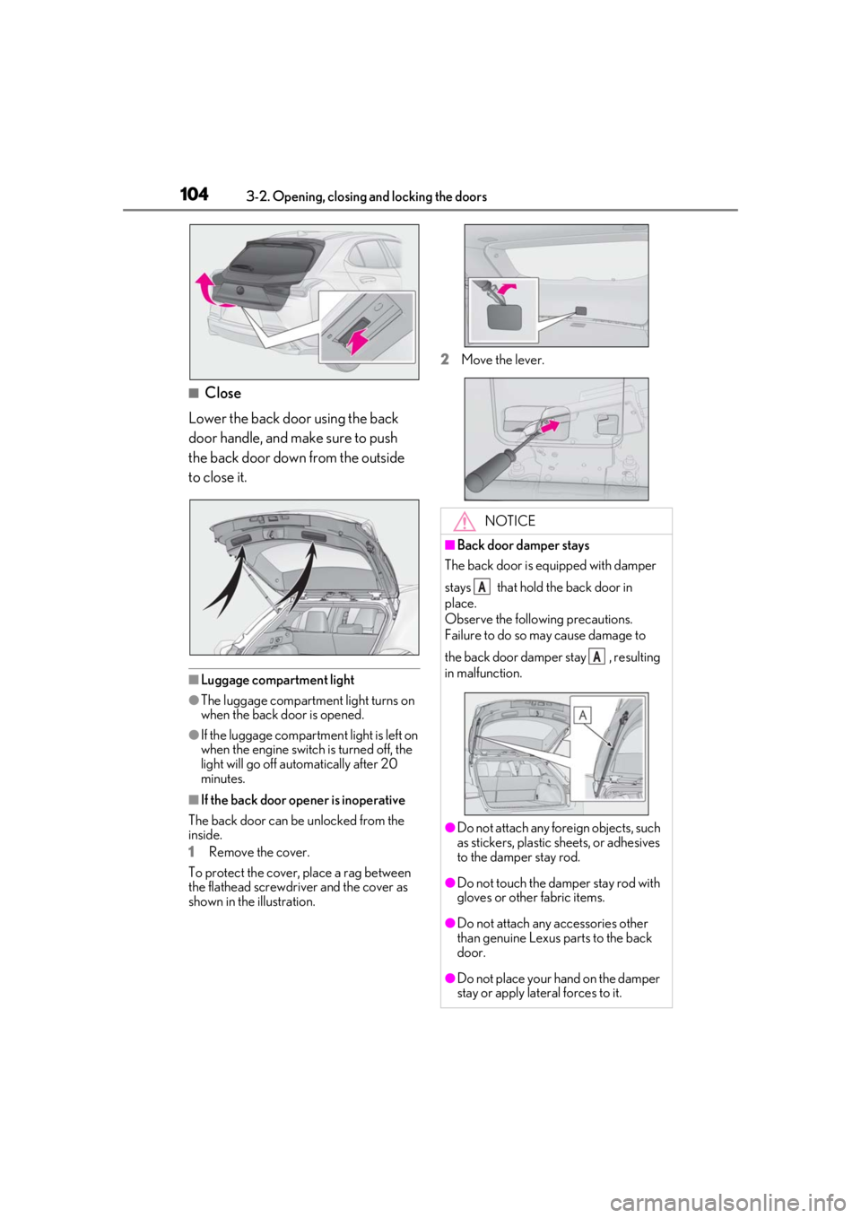 LEXUS UX200 2019 Owners Manual 1043-2. Opening, closing and locking the doors
■Close
Lower the back door using the back
door handle, and make sure to push
the back door down from the outside
to close it.
■Luggage compartment LEXUS UX200 2019 Owners Manual 1043-2. Opening, closing and locking the doors
■Close
Lower the back door using the back
door handle, and make sure to push
the back door down from the outside
to close it.
■Luggage compartment
