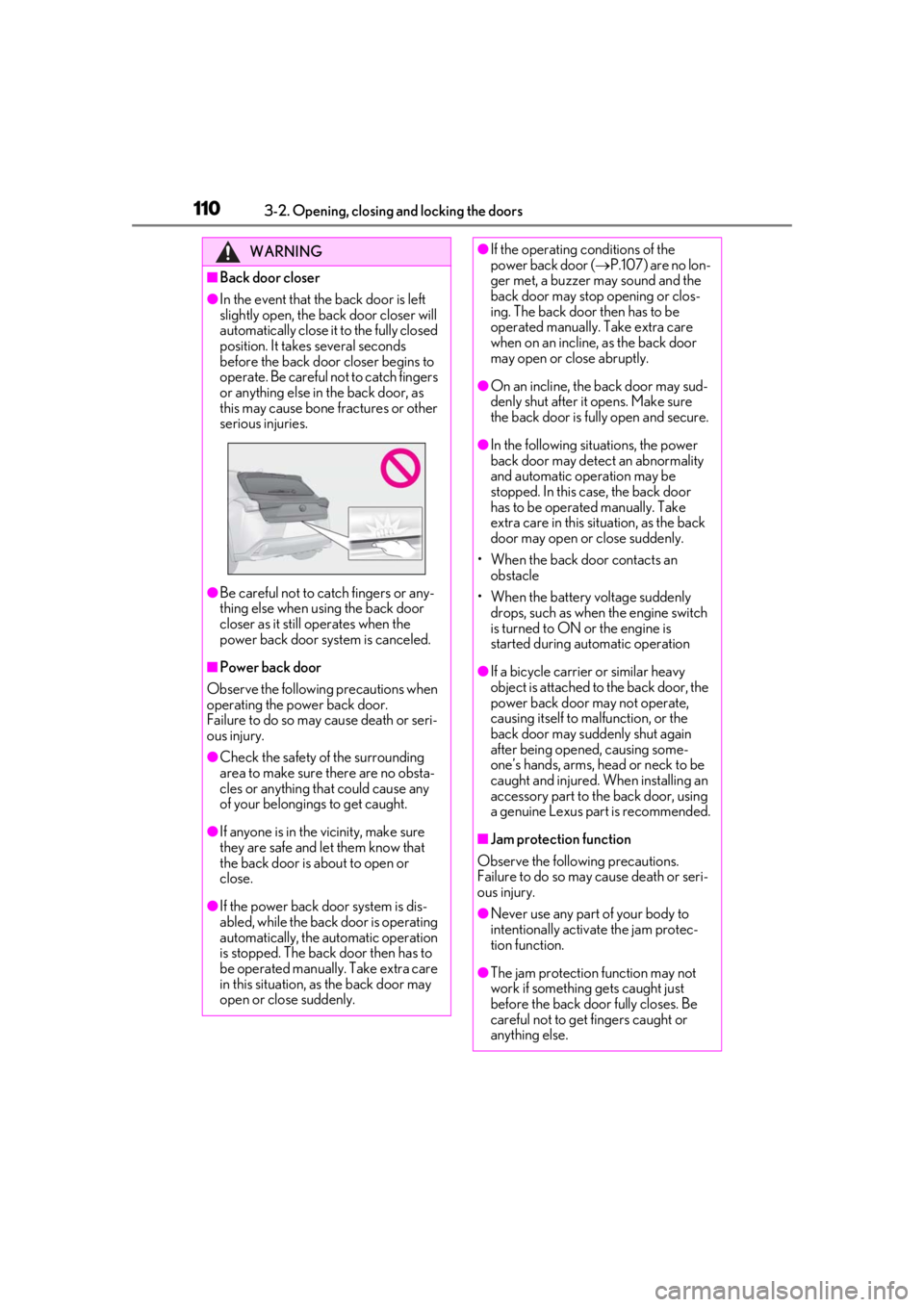 LEXUS UX200 2019 Owners Manual 1103-2. Opening, closing and locking the doors
WARNING
■Back door closer
●In the event that the back door is left
slightly open, the back door closer will
automatically close it to the fully clo LEXUS UX200 2019 Owners Manual 1103-2. Opening, closing and locking the doors
WARNING
■Back door closer
●In the event that the back door is left
slightly open, the back door closer will
automatically close it to the fully clo