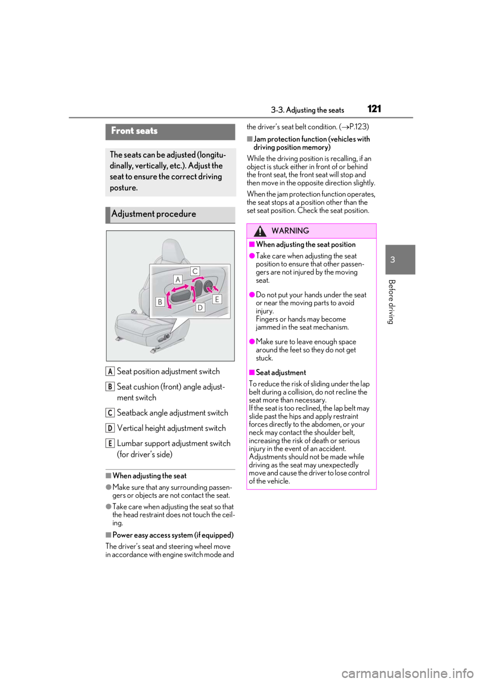 LEXUS UX200 2019  Owners Manual 1213-3. Adjusting the seats
3
Before driving
3-3.Adjusting the seats
Seat position adjustment switch
Seat cushion (front) angle adjust-
ment switch
Seatback angle adjustment switch
Vertical height adj