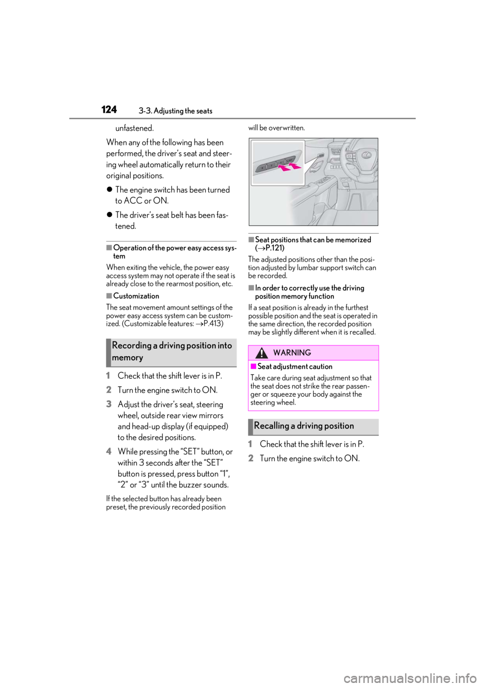 LEXUS UX200 2019  Owners Manual 1243-3. Adjusting the seats
unfastened.
When any of the following has been 
performed, the driver’s seat and steer-
ing wheel automatically return to their 
original positions.
 The engine switch