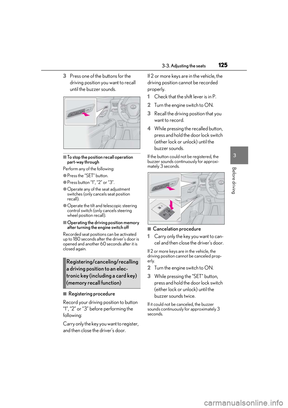 LEXUS UX200 2019  Owners Manual 1253-3. Adjusting the seats
3
Before driving
3Press one of the buttons for the 
driving position you want to recall 
until the buzzer sounds.
■To stop the position recall operation 
part-way through