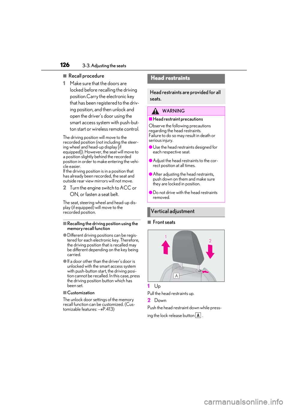 LEXUS UX200 2019  Owners Manual 1263-3. Adjusting the seats
■Recall procedure
1
Make sure that the doors are 
locked before recalling the driving 
position.Carry the electronic key 
that has been registered to the driv-
ing positi