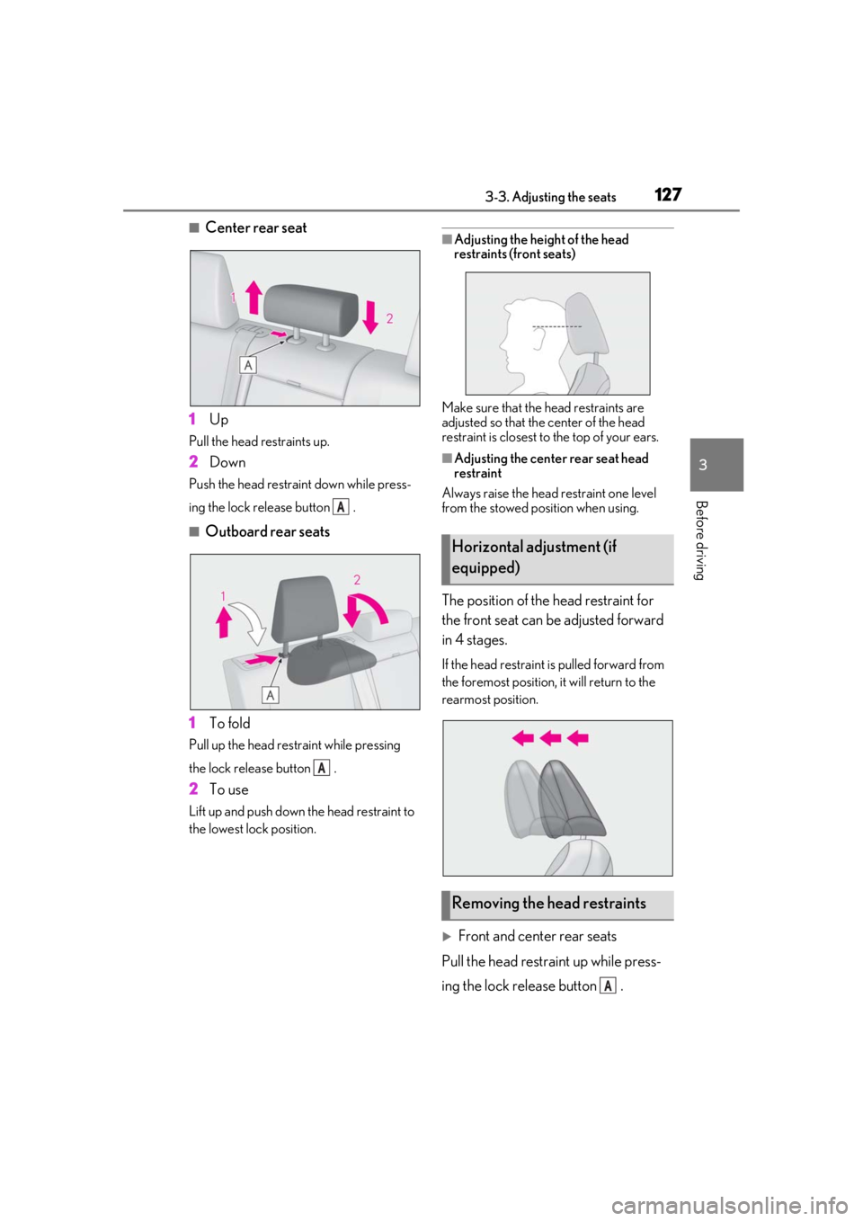 LEXUS UX200 2019 Owners Manual 1273-3. Adjusting the seats
3
Before driving
■Center rear seat
1 Up
Pull the head restraints up.
2Down
Push the head restraint down while press-
ing the lock release button .
■Outboard rear seats LEXUS UX200 2019 Owners Manual 1273-3. Adjusting the seats
3
Before driving
■Center rear seat
1 Up
Pull the head restraints up.
2Down
Push the head restraint down while press-
ing the lock release button .
■Outboard rear seats