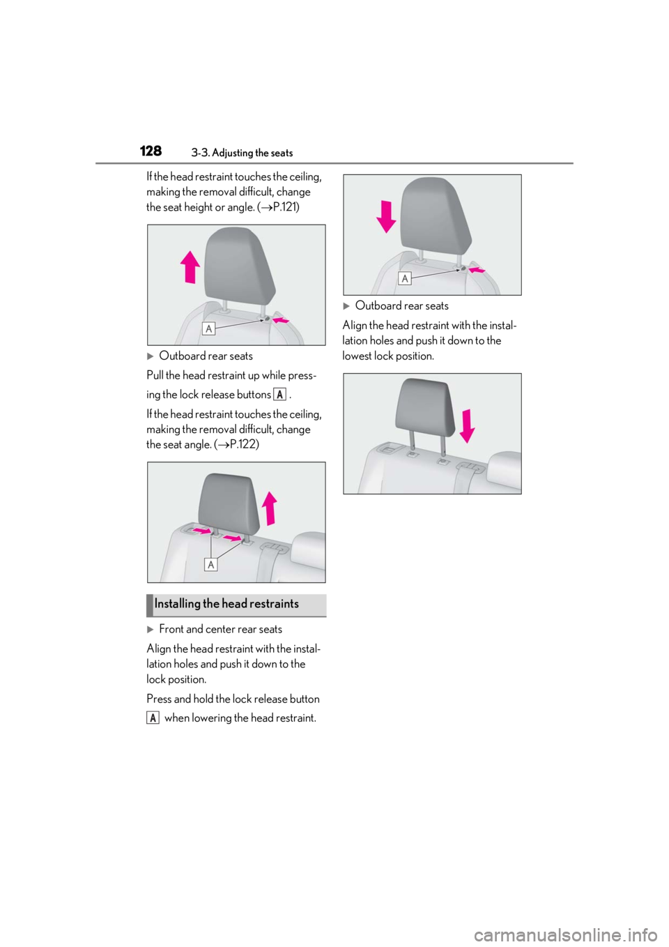 LEXUS UX200 2019 Owners Manual 1283-3. Adjusting the seats
If the head restraint touches the ceiling,
making the removal difficult, change
the seat height or angle. ( P.121)
Outboard rear seats
Pull the head restraint up wh LEXUS UX200 2019 Owners Manual 1283-3. Adjusting the seats
If the head restraint touches the ceiling,
making the removal difficult, change
the seat height or angle. ( P.121)
Outboard rear seats
Pull the head restraint up wh