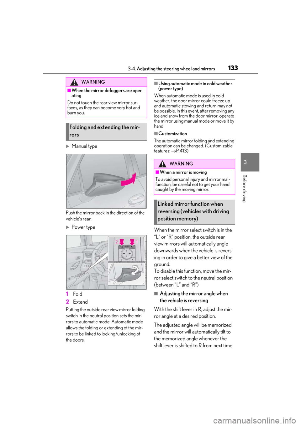 LEXUS UX200 2019  Owners Manual 1333-4. Adjusting the steering wheel and mirrors
3
Before driving
Manual type
Push the mirror back in the direction of the 
vehicle’s rear.
Power type
1
Fold
2
Extend
Putting the outside rear 