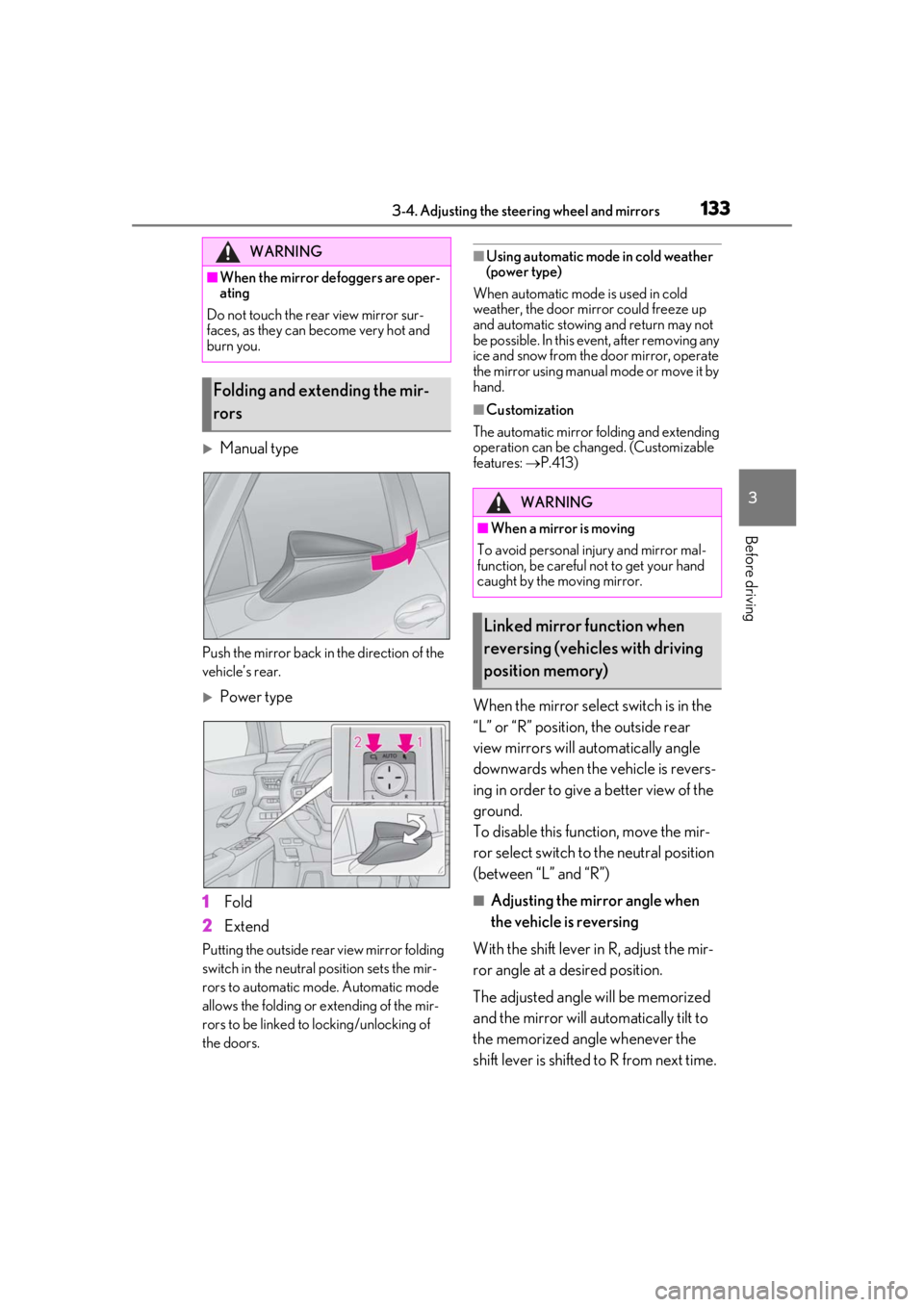 LEXUS UX200 2019 Owners Manual 1333-4. Adjusting the steering wheel and mirrors
3
Before driving
Manual type
Push the mirror back in the direction of the
vehicle’s rear.
Power type
1
Fold
2
Extend
Putting the outside rear LEXUS UX200 2019 Owners Manual 1333-4. Adjusting the steering wheel and mirrors
3
Before driving
Manual type
Push the mirror back in the direction of the
vehicle’s rear.
Power type
1
Fold
2
Extend
Putting the outside rear