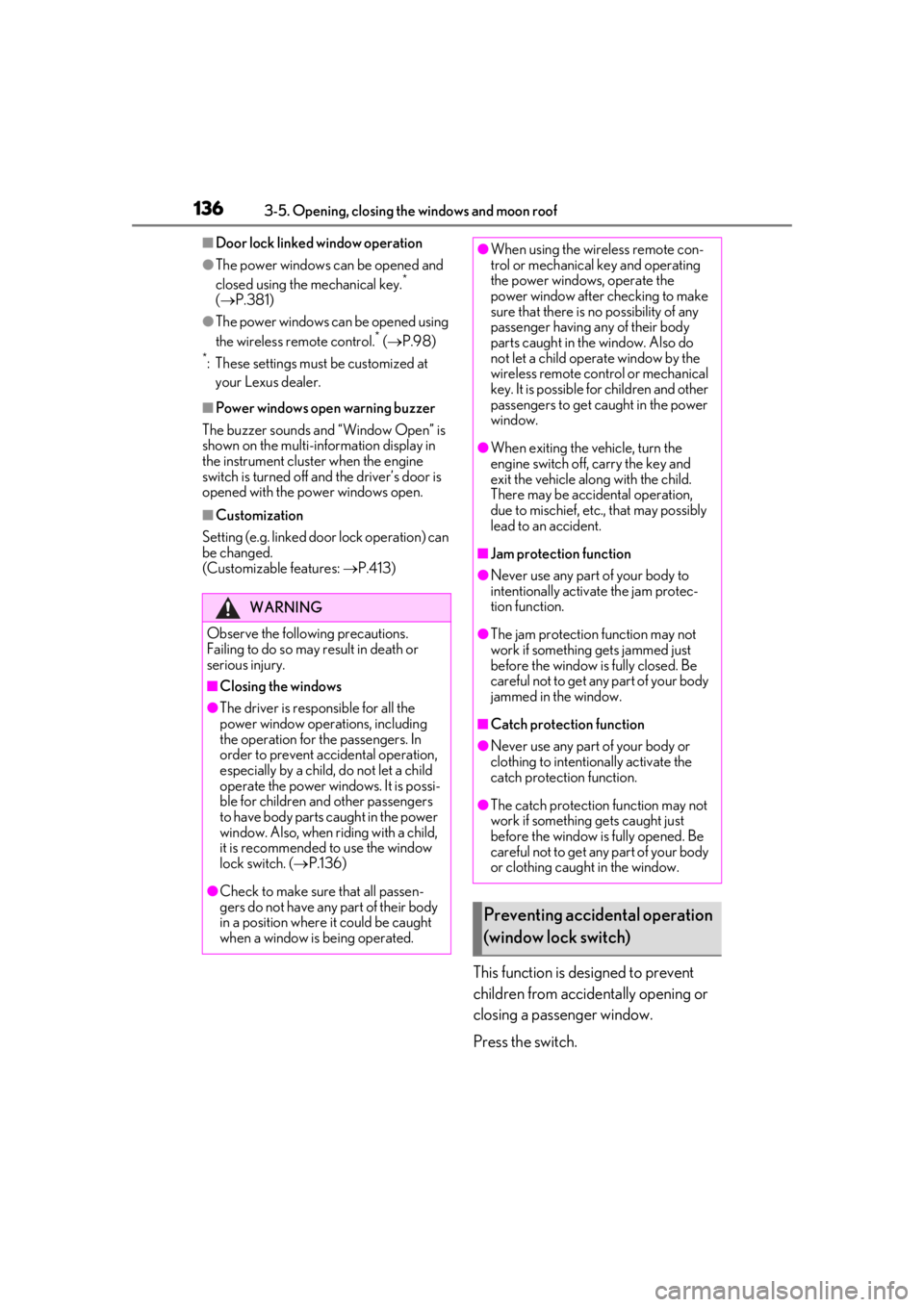 LEXUS UX200 2019 Owners Manual 1363-5. Opening, closing the windows and moon roof
■Door lock linked window operation
●The power windows can be opened and
closed using the mechanical key.*
( P.381)
●The power windows can LEXUS UX200 2019 Owners Manual 1363-5. Opening, closing the windows and moon roof
■Door lock linked window operation
●The power windows can be opened and
closed using the mechanical key.*
( P.381)
●The power windows can