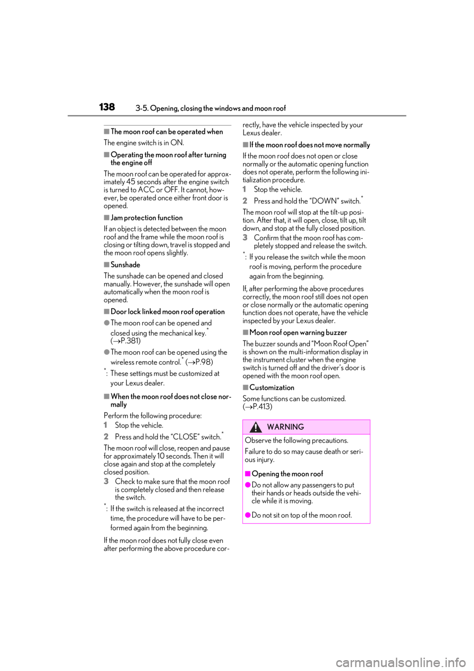 LEXUS UX200 2019 Owners Manual 1383-5. Opening, closing the windows and moon roof
■The moon roof can be operated when
The engine switch is in ON.
■Operating the moon roof after turning
the engine off
The moon roof can be opera LEXUS UX200 2019 Owners Manual 1383-5. Opening, closing the windows and moon roof
■The moon roof can be operated when
The engine switch is in ON.
■Operating the moon roof after turning
the engine off
The moon roof can be opera