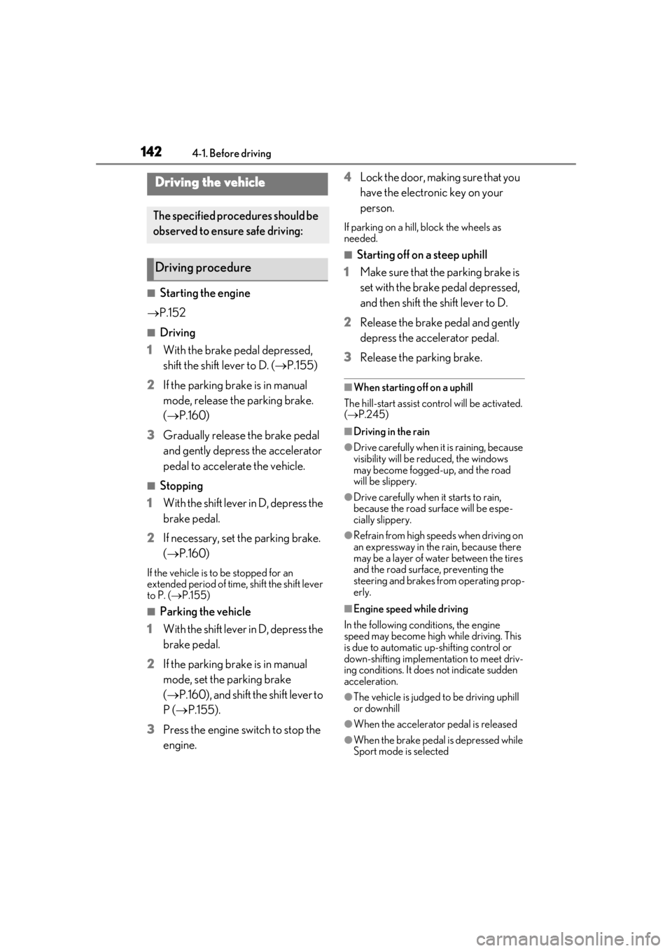 LEXUS UX200 2019 Owners Manual 1424-1. Before driving
4-1.Before driving
■Starting the engine
P.152
■Driving
1 With the brake pedal depressed,
shift the shift lever to D. ( P.155)
2 If the parking brake is in manual
mo LEXUS UX200 2019 Owners Manual 1424-1. Before driving
4-1.Before driving
■Starting the engine
P.152
■Driving
1 With the brake pedal depressed,
shift the shift lever to D. ( P.155)
2 If the parking brake is in manual
mo