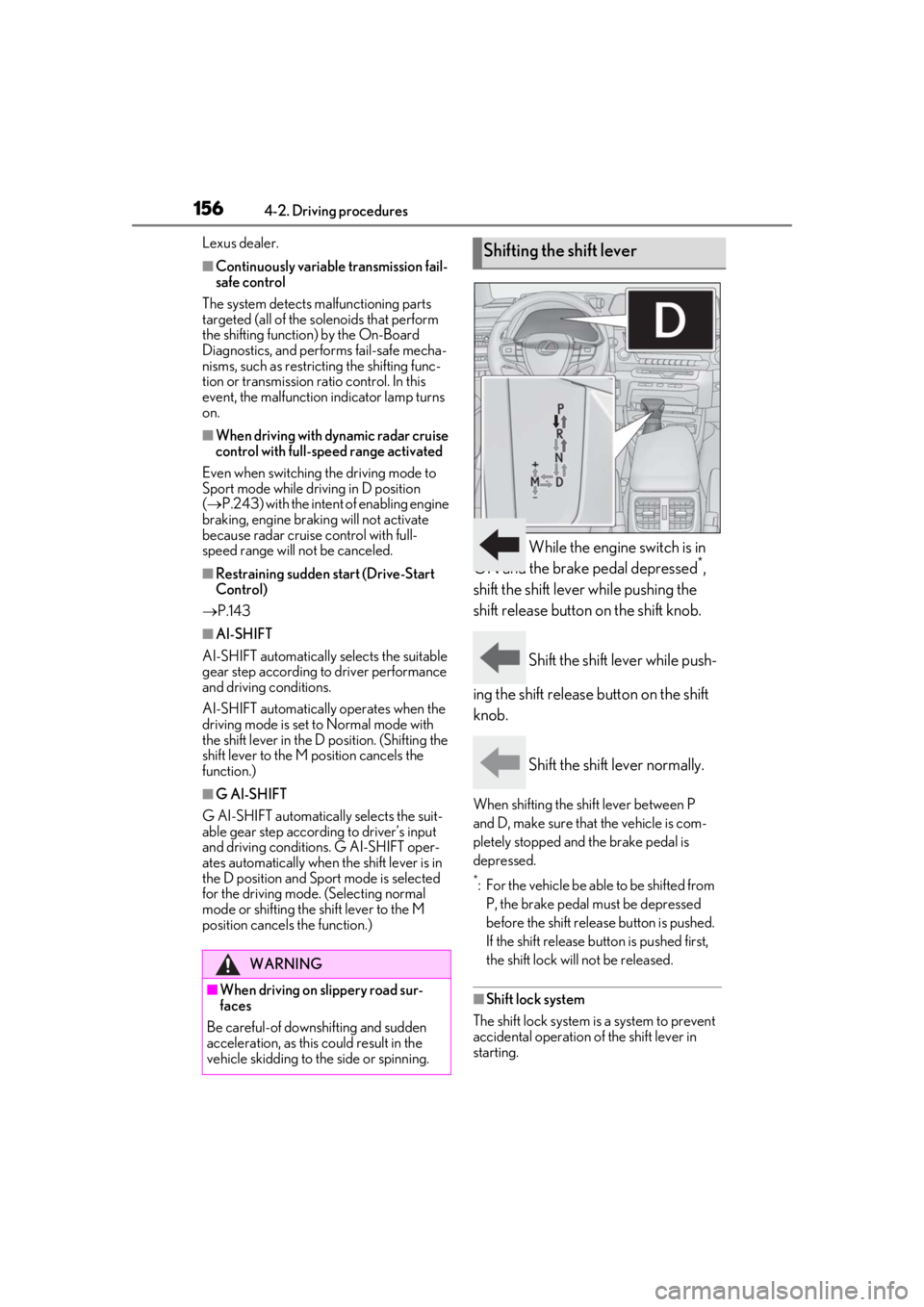 LEXUS UX200 2019  Owners Manual 1564-2. Driving procedures
Lexus dealer.
■Continuously variable transmission fail-
safe control
The system detects ma lfunctioning parts 
targeted (all of the so lenoids that perform 
the shifting f